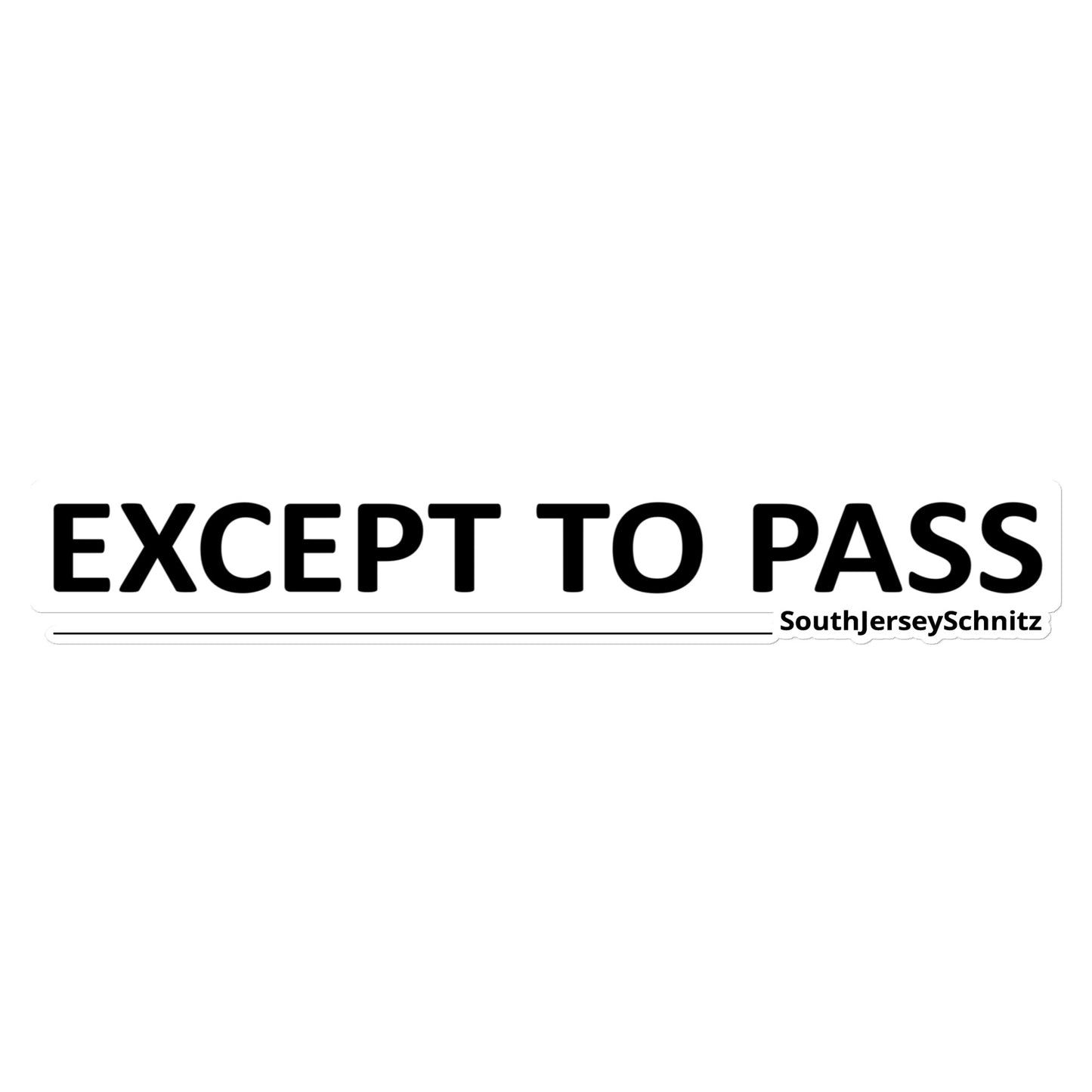 EXCEPT TO PASS Bumper Sticker